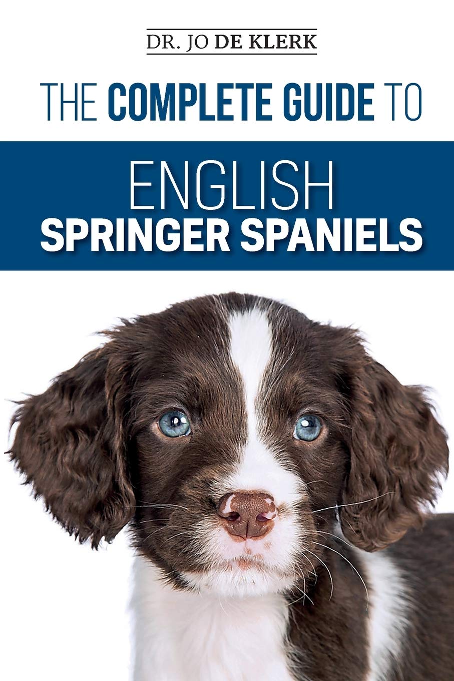 The Complete Guide to English Springer Spaniels: Learn the Basics of Training, Nutrition, Recall, Hunting, Grooming, Health Care and more 2 The Complete Guide to English Springer Spaniels: Learn the Basics of Training, Nutrition, Recall, Hunting, Grooming, Health Care and more