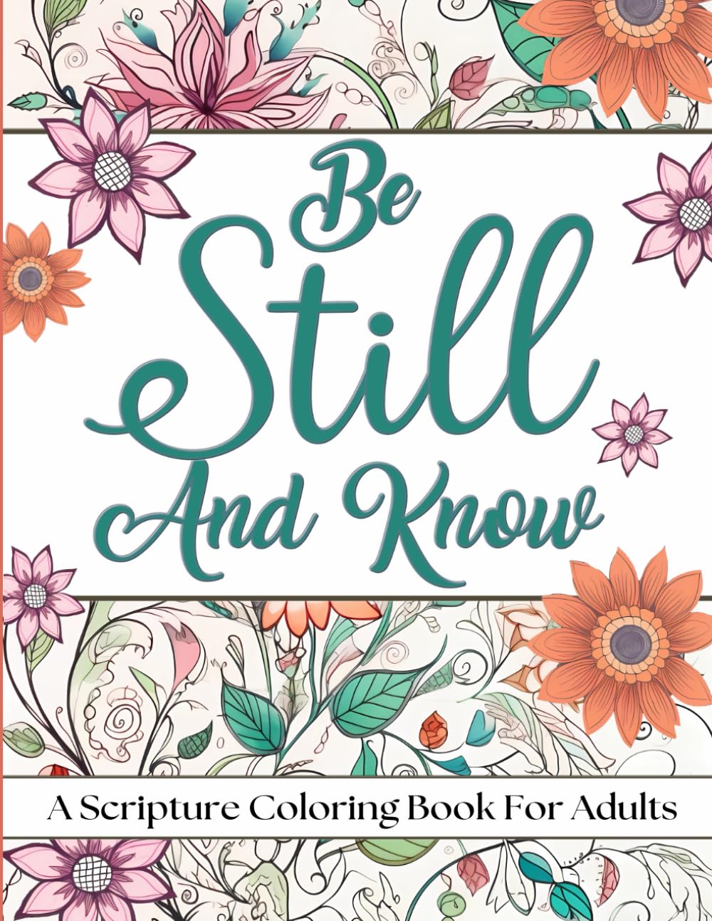 Be Still And Know: A Scripture Coloring Book for Adults (Inspirational Scripture Quotes Adult Coloring Book)