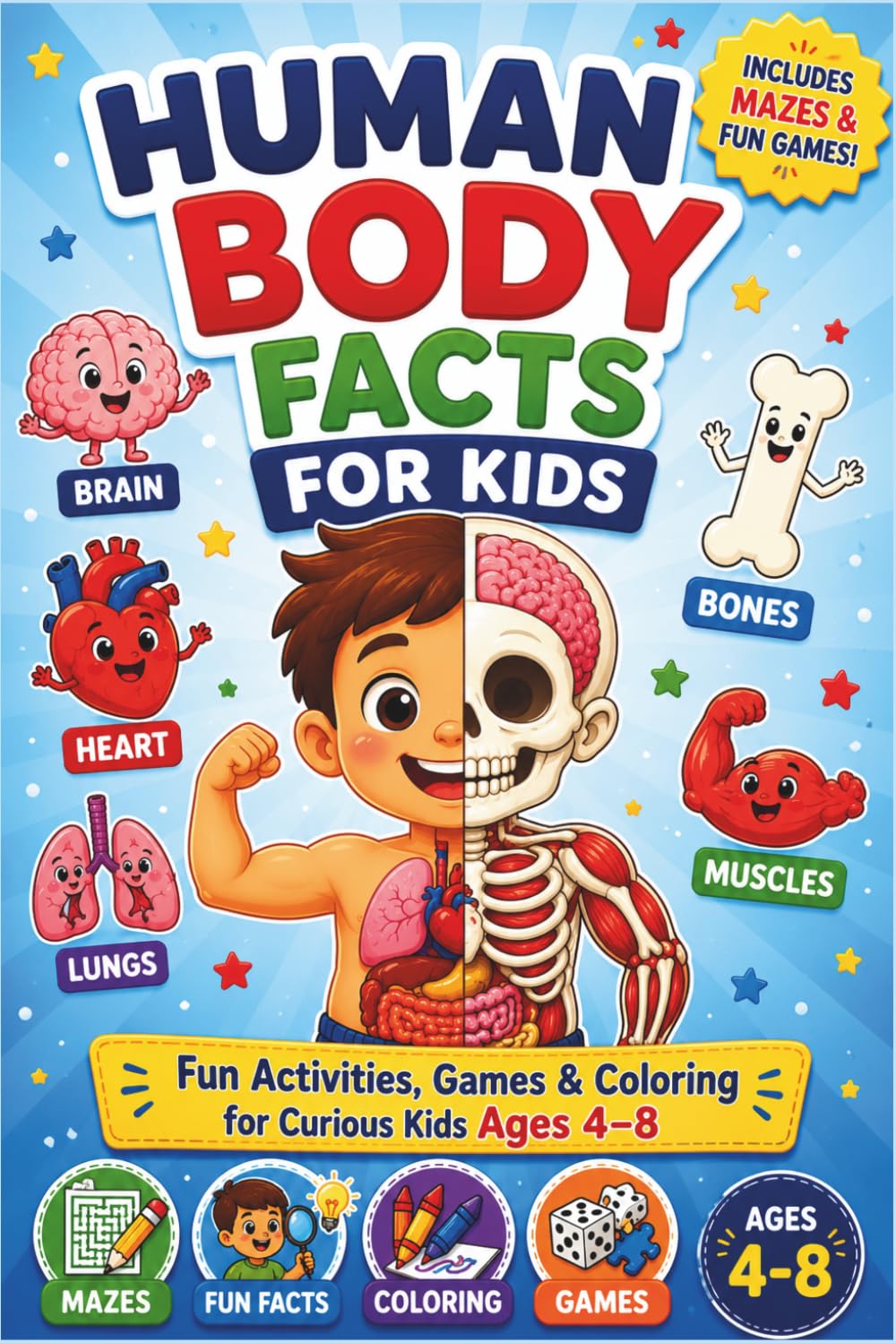 Human Body Facts for Kids: Fun Anatomy Activities, Mazes, Games and Coloring Book for Curious Kids Ages 4-8