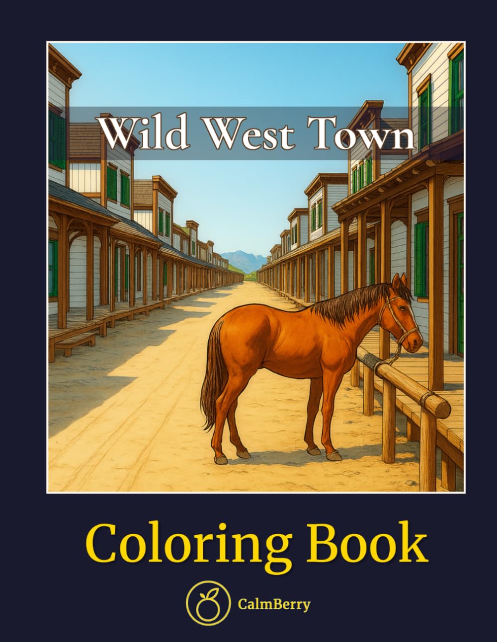 Wild West Town – Coloring Book: 50 Frontier Buildings, Saloons, Railroads & Stagecoaches - Detailed 19th-Century Architecture