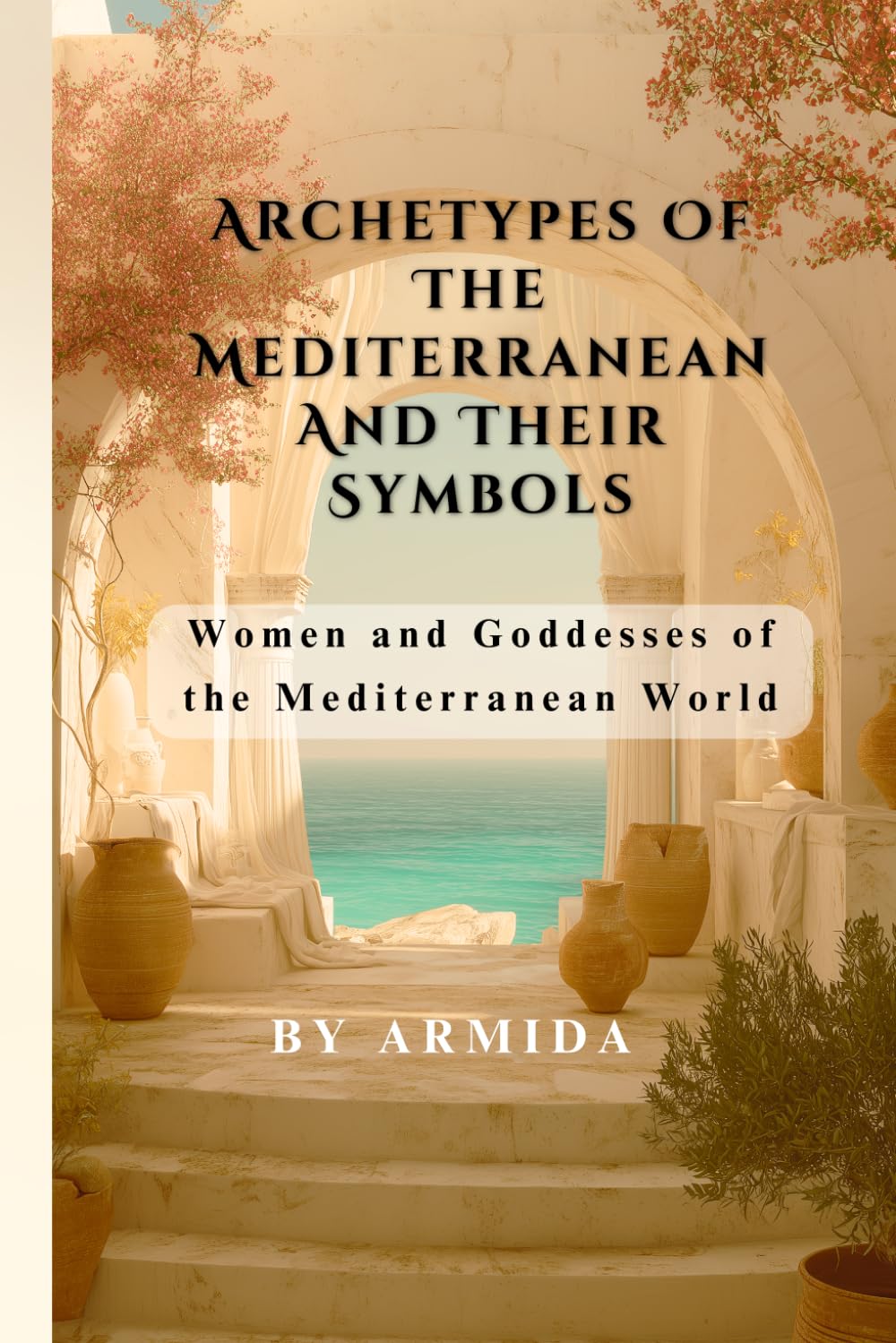 Archetypes Of The Mediterranean And Their Symbols: Women and Goddesses of the Mediterranean World