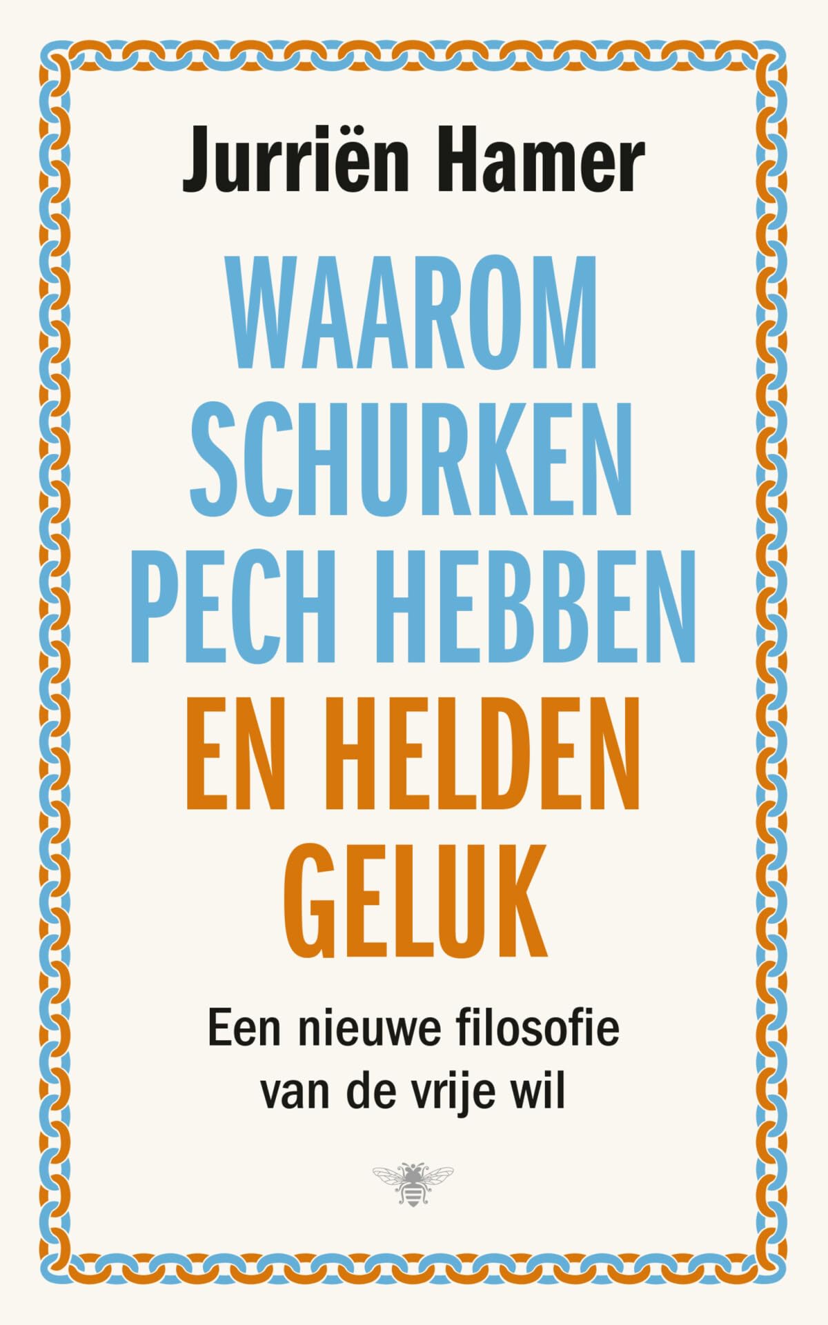 Waarom schurken pech hebben en helden geluk: een nieuwe filosofie van de vrije wil