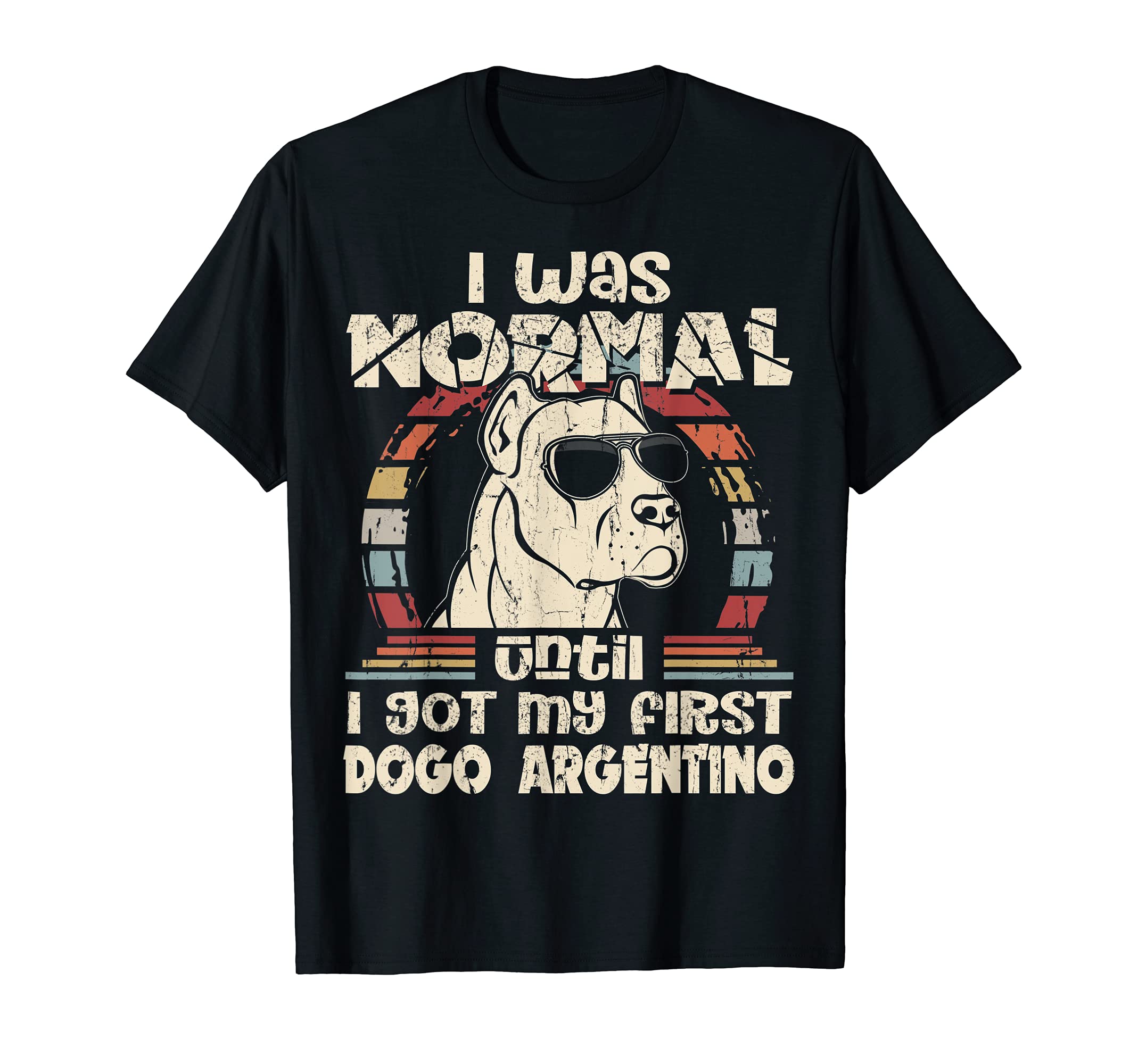 I Was Normal Dogo Argentino Vintage FunnyI Was Normal Until I Got My First Dogo Argentino Vintage T-Shirt