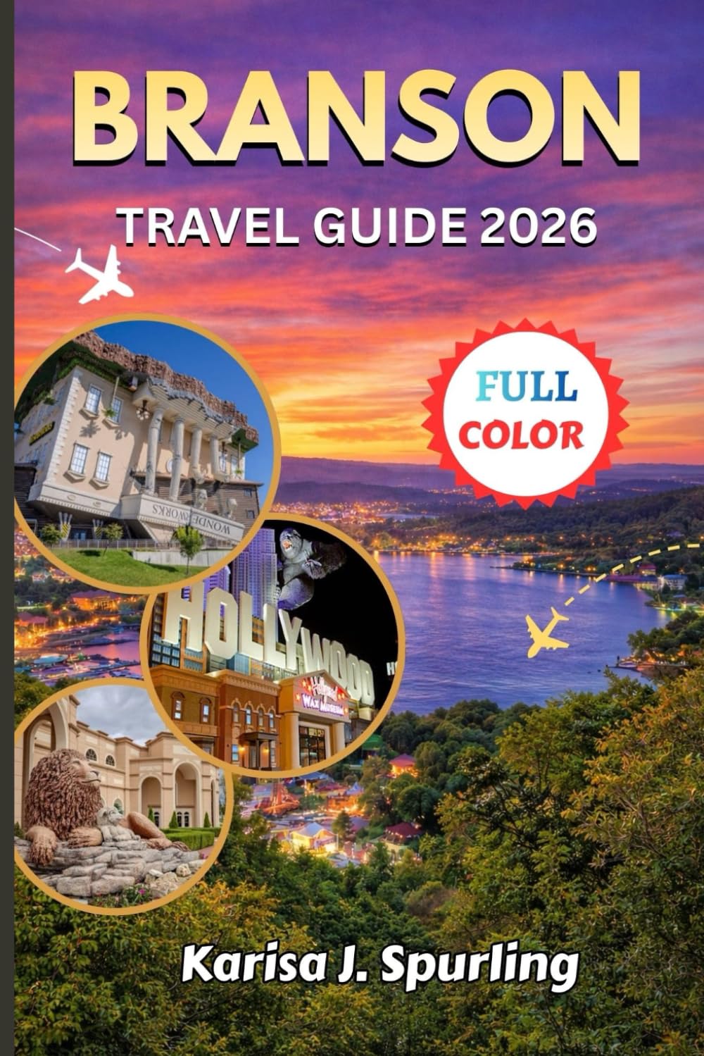 BRANSON TRAVEL GUIDE 2026: The Ultimate Branson Missouri Travel Guide 2026: Silver Dollar City, Table Rock Lake, Live Shows, Hidden Gems, Family Adventures & Smart Itinerary Planning