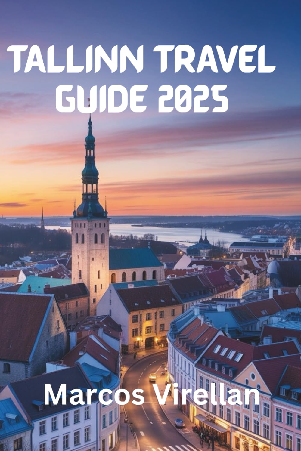 TALLINN TRAVEL GUIDE 2025: MEDIEVAL STREETS, MODERN SPIRIT AND LOCAL DISCOVERIES