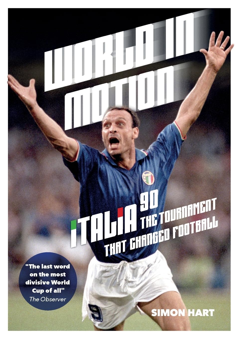 World in Motion: The Inside Story of Italia ’90: The Tournament That Changed Football
