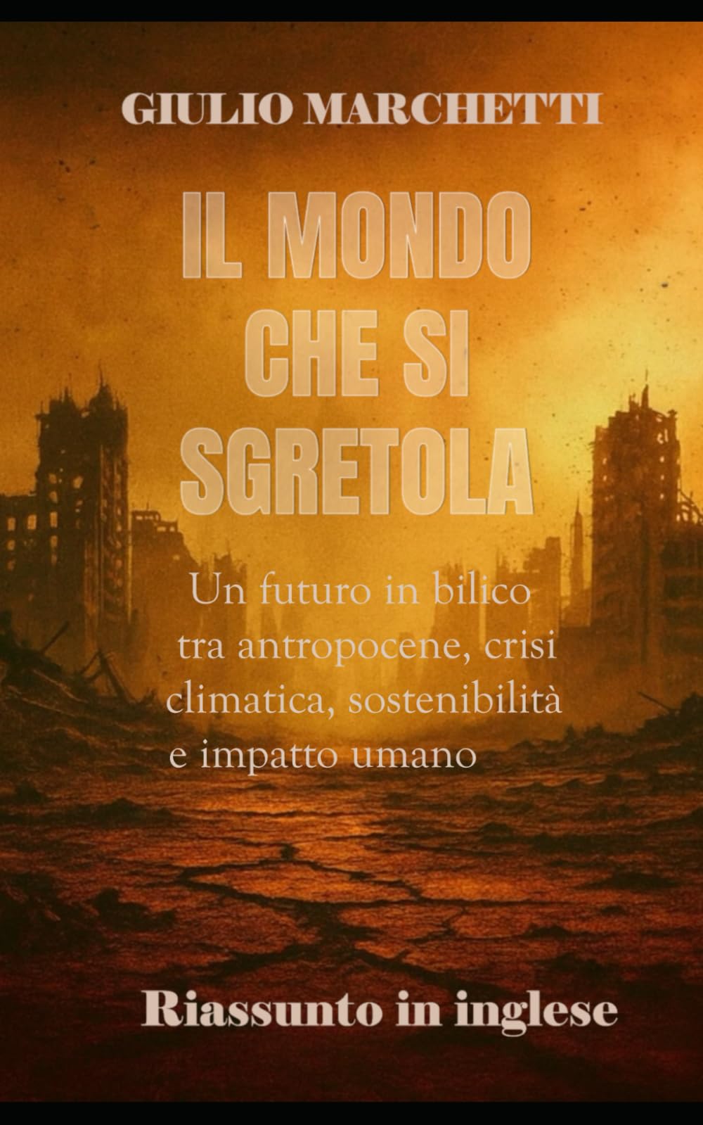 Il mondo che si sgretola: Un futuro in bilico tra antropocene, crisi climatica, sostenibilità e impatto umano