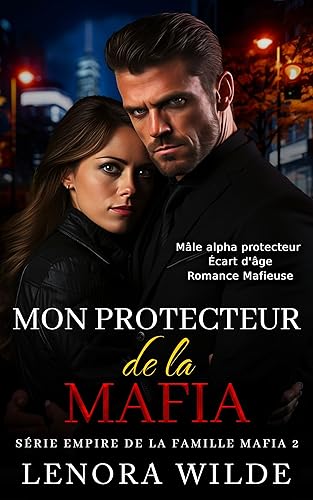Mon Protecteur de la Mafia: Mâle alpha protecteur Écart d'âge Grincheux/Lumineux Romance mafieuse (Série Empire de la Famille Mafia t. 2) (French Edition)
