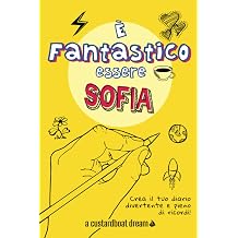 E Fantastico Essere Sofia Diario personalizzato con attivita divertenti. Italian Edition