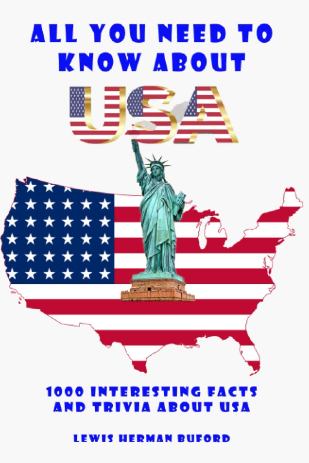 All You Need to Know About USA: 1000 Interesting Facts And Trivia About USA