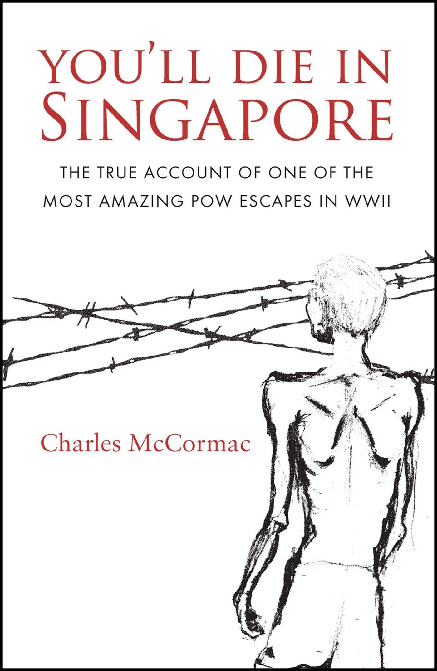 You'll Die in Singapore: The True Account of One of the Most Amazing POW Escapes in WWII