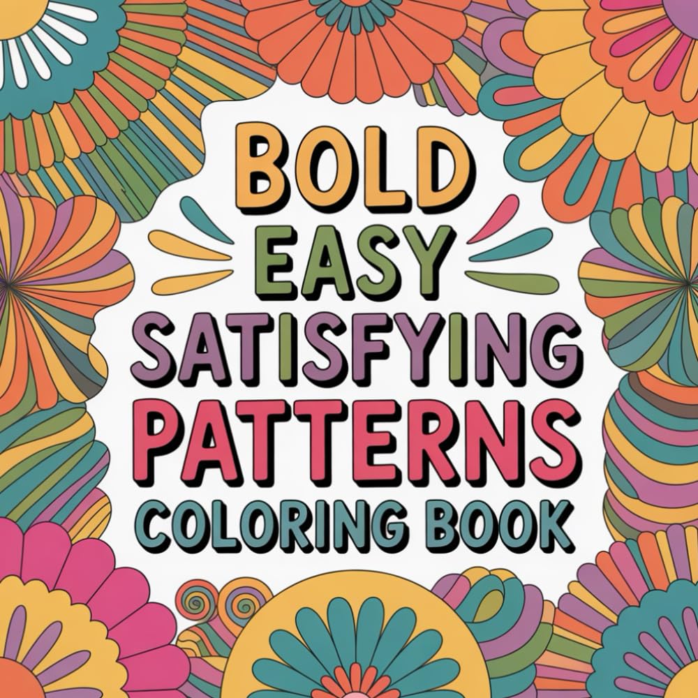 Bold Easy Satisfying Patterns Coloring Book: Relax, unwind, and enjoy creative peace through bold and easy designs.
