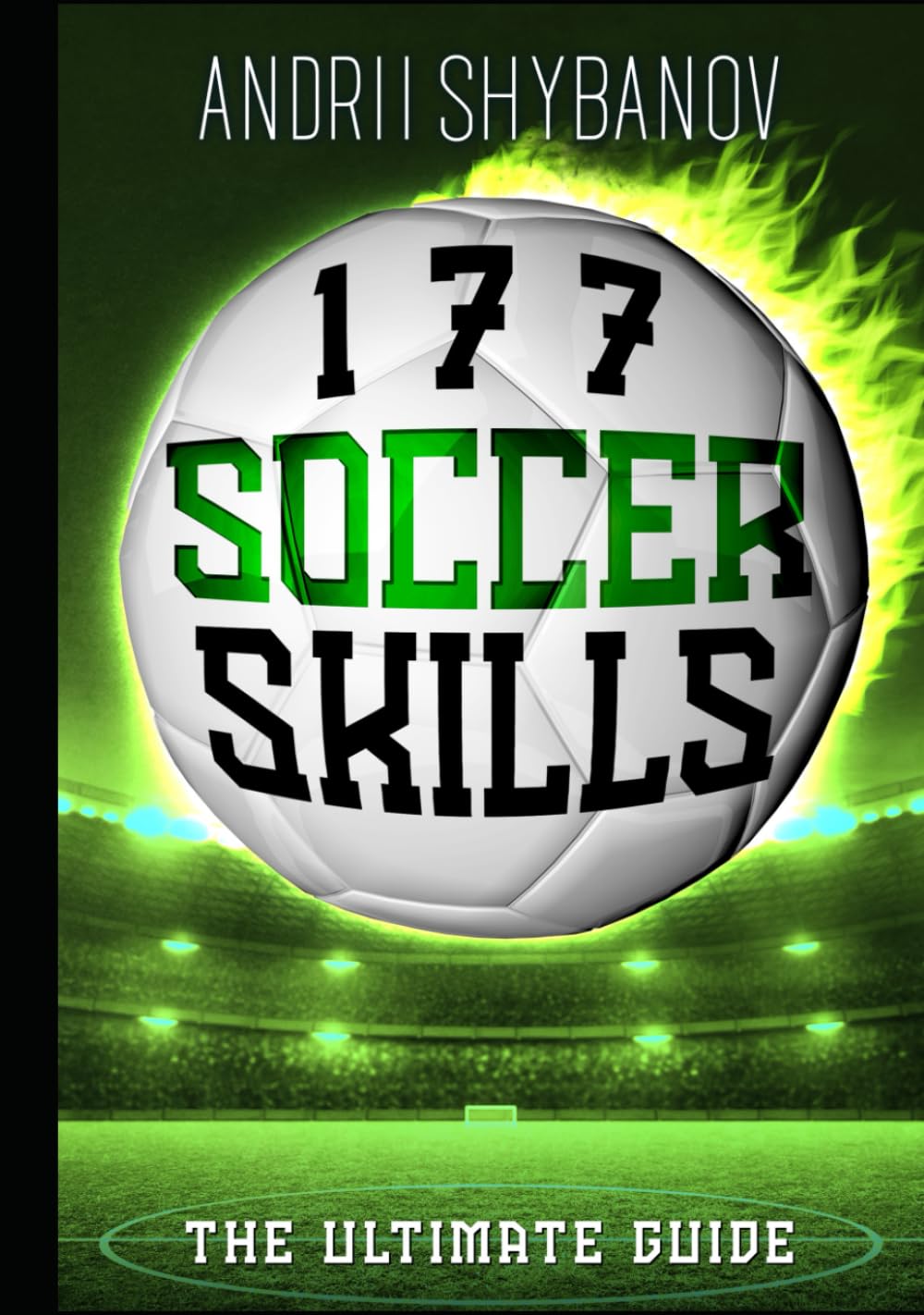 177 Soccer Skills: The Ultimate Guide (Association Football)