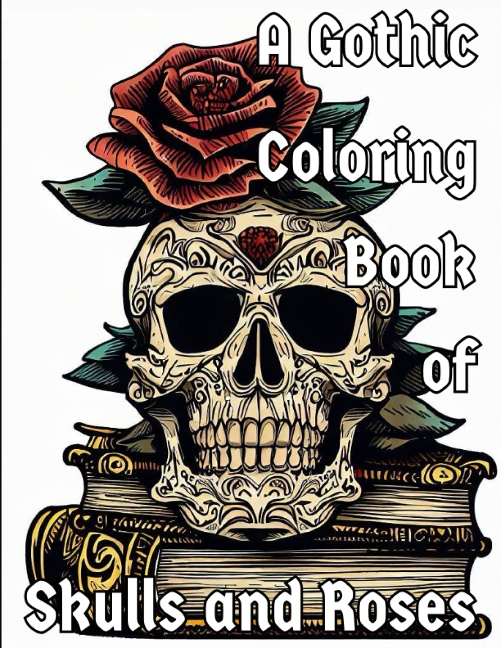 A Gothic Coloring Book of Skulls and Roses: The Library of Death