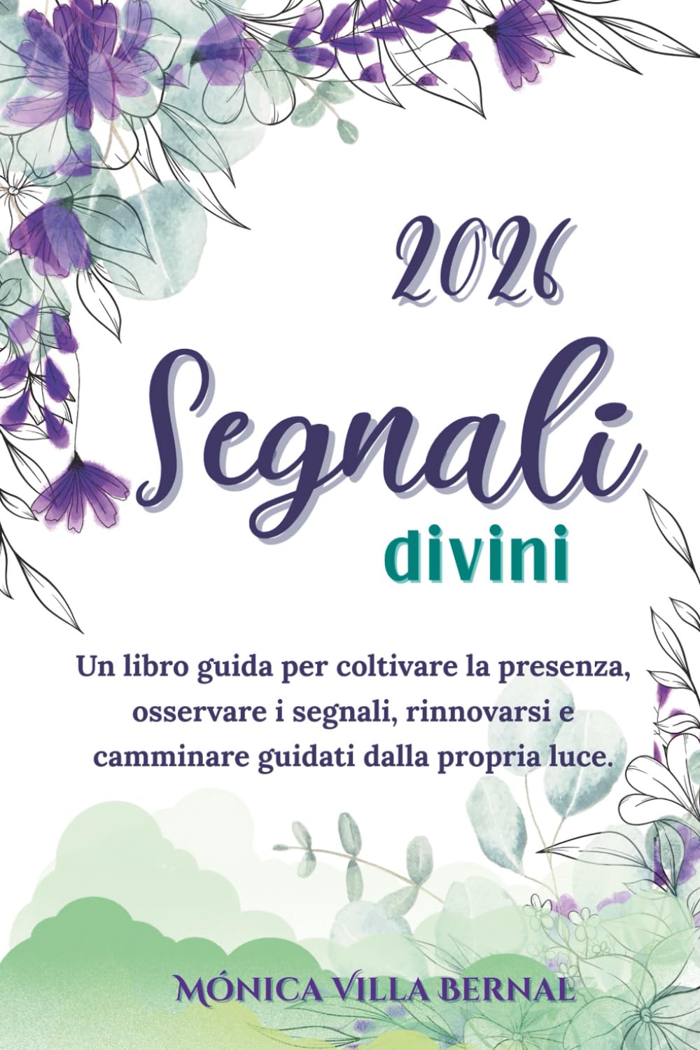 Segnali Divini 2026: Un libro-guida per il benessere e la crescita personale, pensato per accompagnarti nel 2026 con chiarezza, equilibrio emotivo e ... per ascoltarti, trasformare le tue abitudini