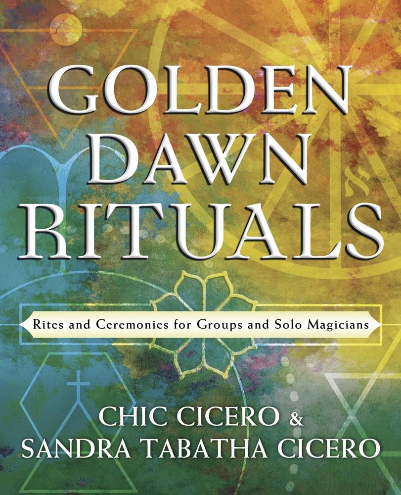 Golden Dawn Rituals Rites and Ceremonies for Groups and Solo Magicians
