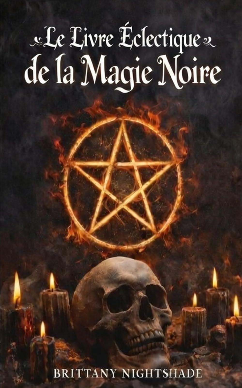 Le Livre Éclectique de la Magie Noire: Un Livre des Ombres, Rituels Sombres et Malédictions