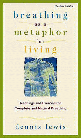 Breathing As a Metaphor for Living: Teachings and Exercises on Complete and Natural Breathing