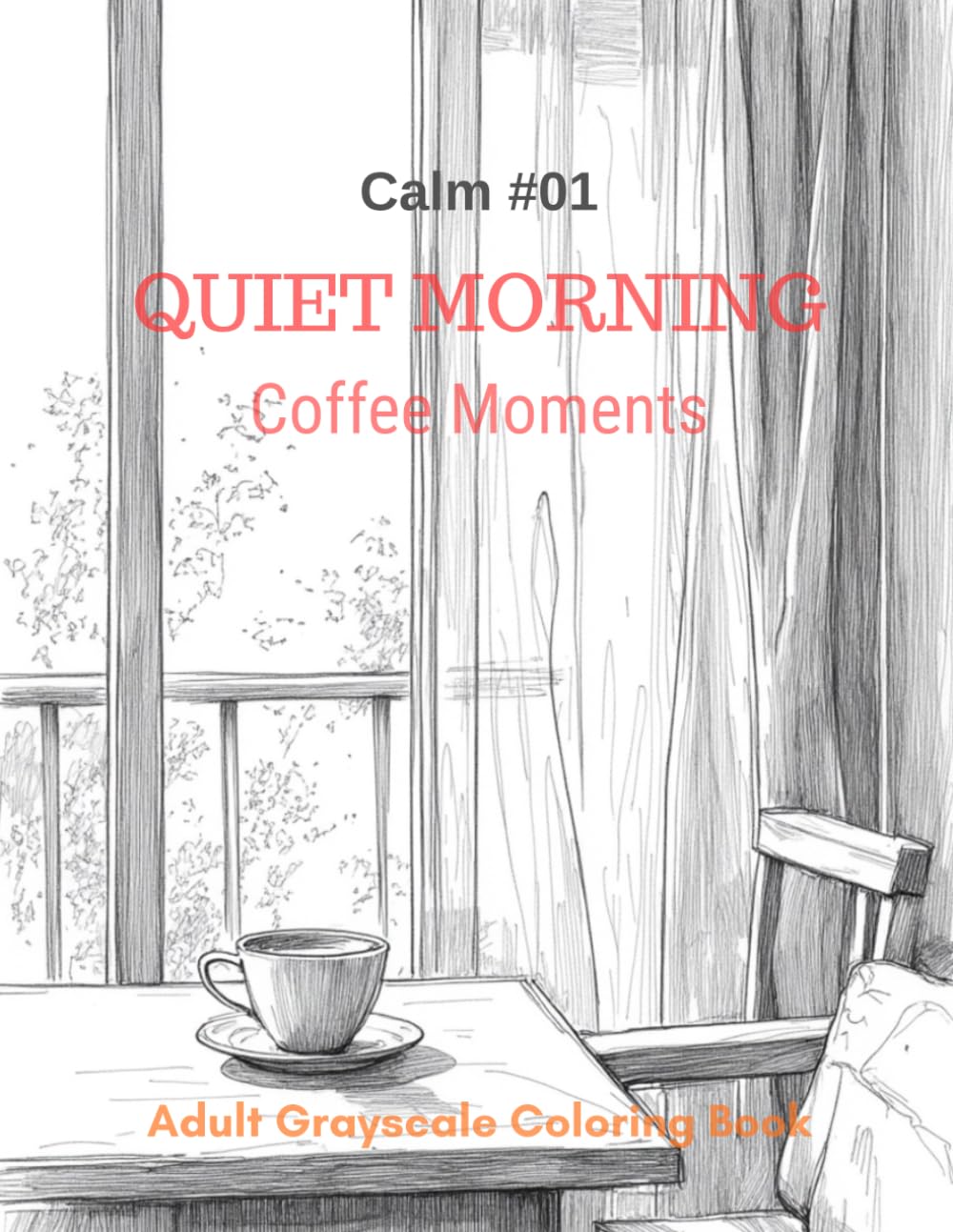Quiet Morning Coffee Moments: A Grayscale Adult Coloring Book for Calm, Relaxation, and Mindful Mornings