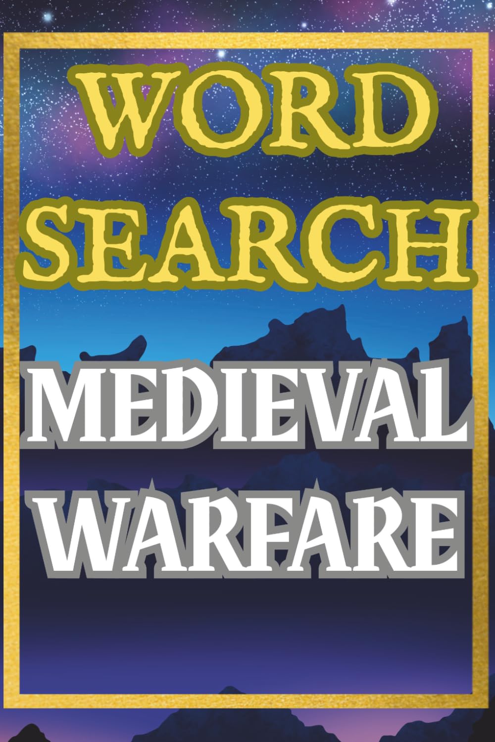 Medieval Warfare Word Search Puzzle Book: 50 Battles, Siege Weapons, Army Tactics & Combat Strategy Puzzles: Challenging Large Print Puzzles for ... Knights, Castles, Armies and War Strategy