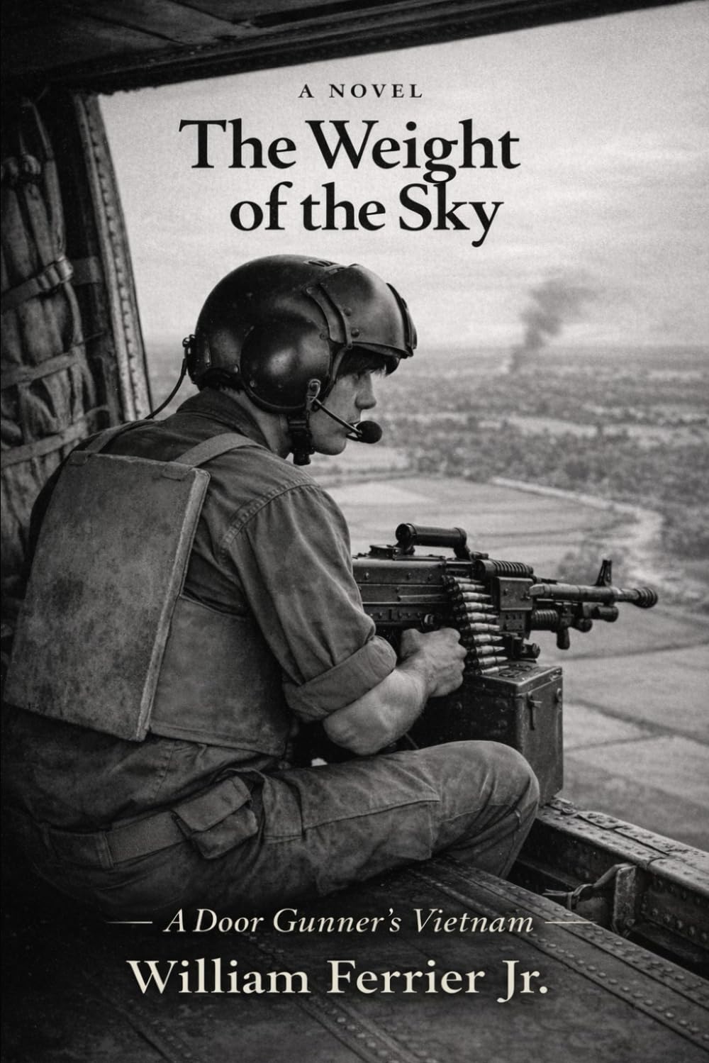 THE WEIGHT OF THE SKY: A Door Gunner's Vietnam (The Way Home Is Closed, Vietnam)