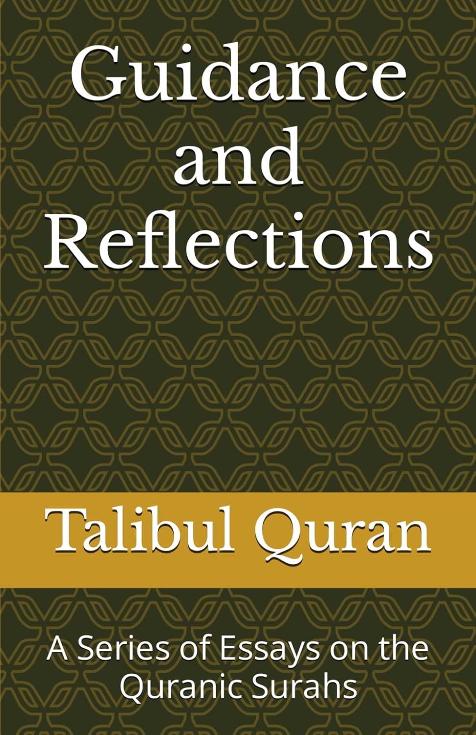 Guidance and Reflections: A Series of Essays on the Quranic Surahs