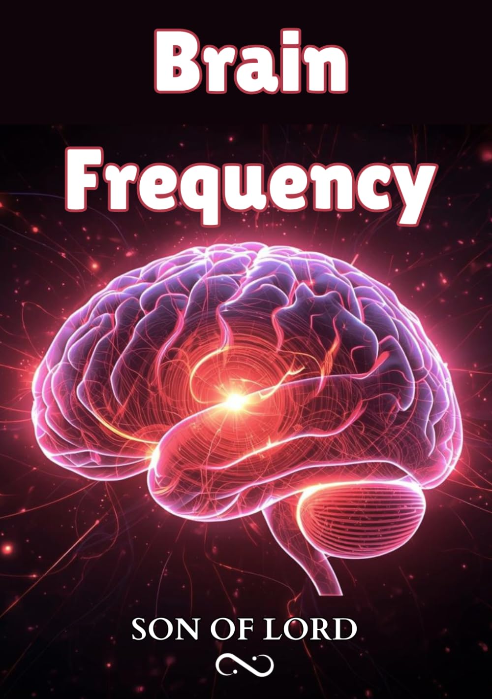 Brain Frequency: How to Rewire Your Mind, Boost Mental Clarity, and Unlock Peak Performance (Vibrational Frequency of Energy)