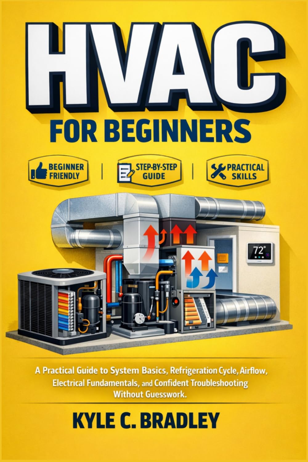 HVAC for Beginners: A Practical Guide to System Basics, Refrigeration Cycle, Airflow, Electrical Fundamentals, and Confident Troubleshooting Without Guesswork.