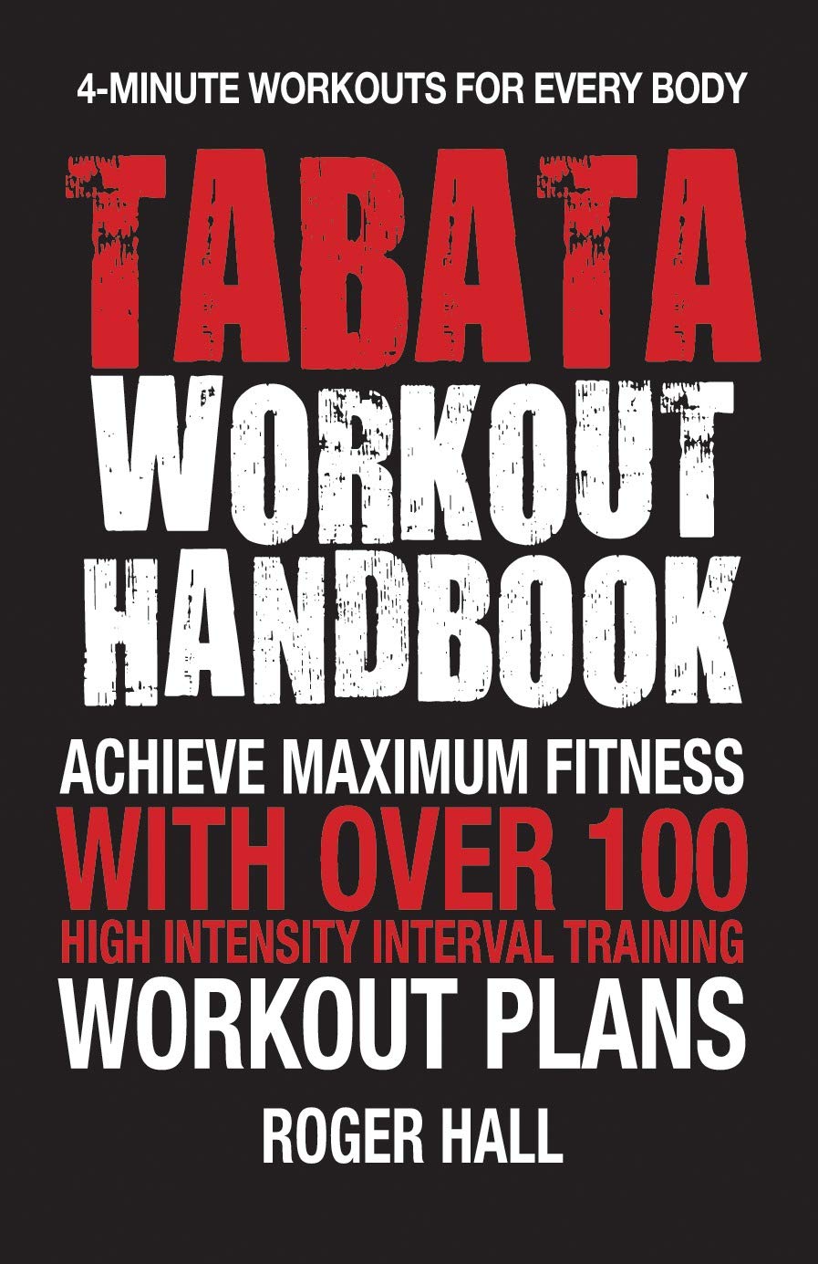 Tabata Workout Handbook: Achieve Maximum Fitness With Over 100 High Intensity Interval Training (HIIT) Workout Plans Kindle Edition
