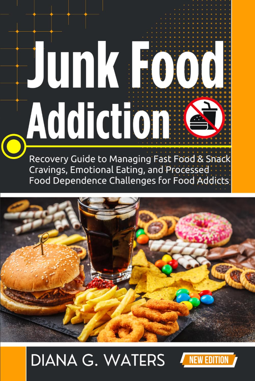 Junk Food Addiction: Recovery Guide to Managing Fast Food & Snack Cravings, Emotional Eating, and Processed Food Dependence Challenges for Food Addicts (Addiction Recovery Series (New Editions))
