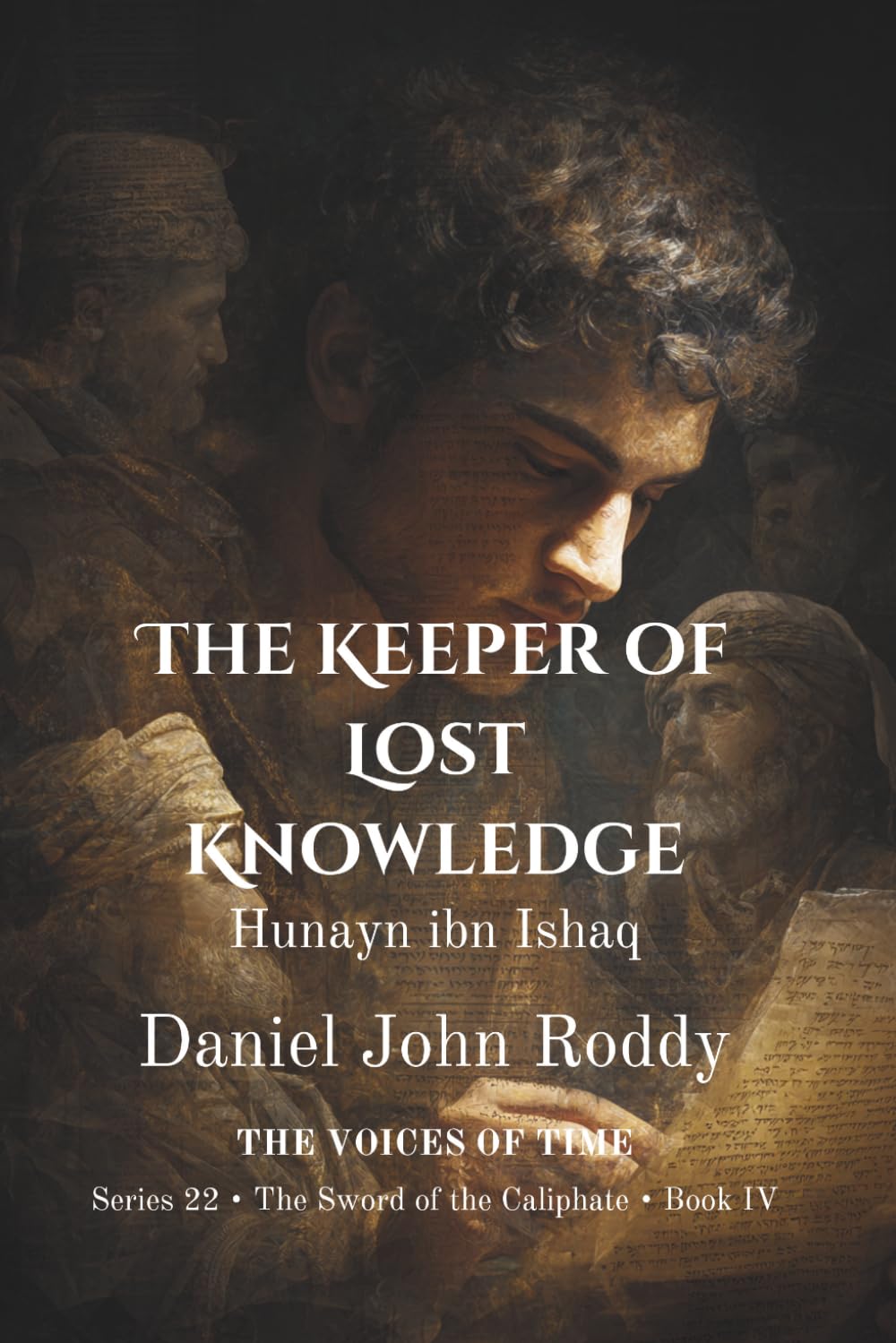 The Keeper of Lost Knowledge: Hunayn ibn Ishaq (Series 22: The Sword of the Caliphate)