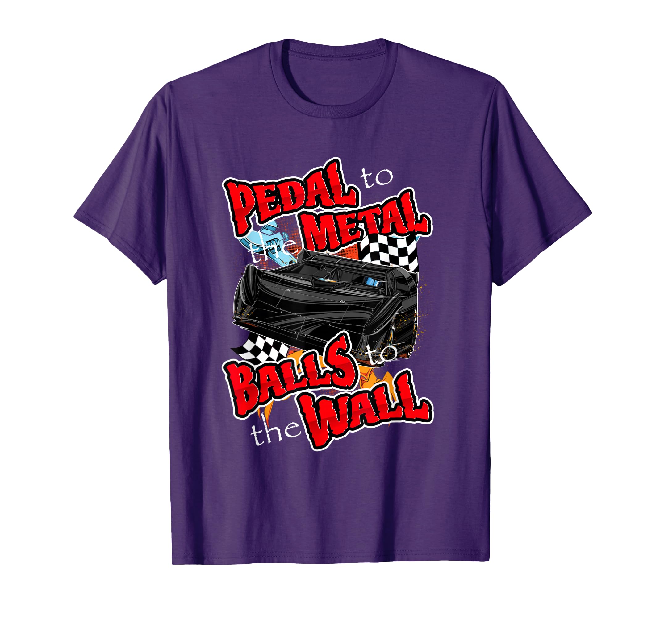 Pedal to the Metal Balls to the Wall Late Model Race Car T-Shirt