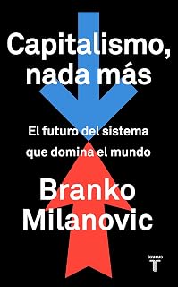 Capitalismo, nada más: El futuro del sistema que domina el mundo
