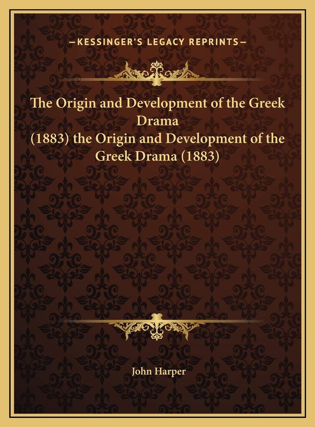 The Origin and Development of the Greek Drama (1883) the Origin and Development of the Greek Drama (1883)