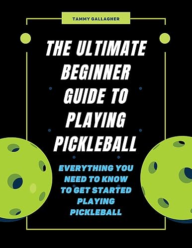 THE ULTIMATE BEGINNER GUIDE TO PLAYING PICKLEBALL: Everything You Need to Know to Get Started Playing Pickleball (English Edition)