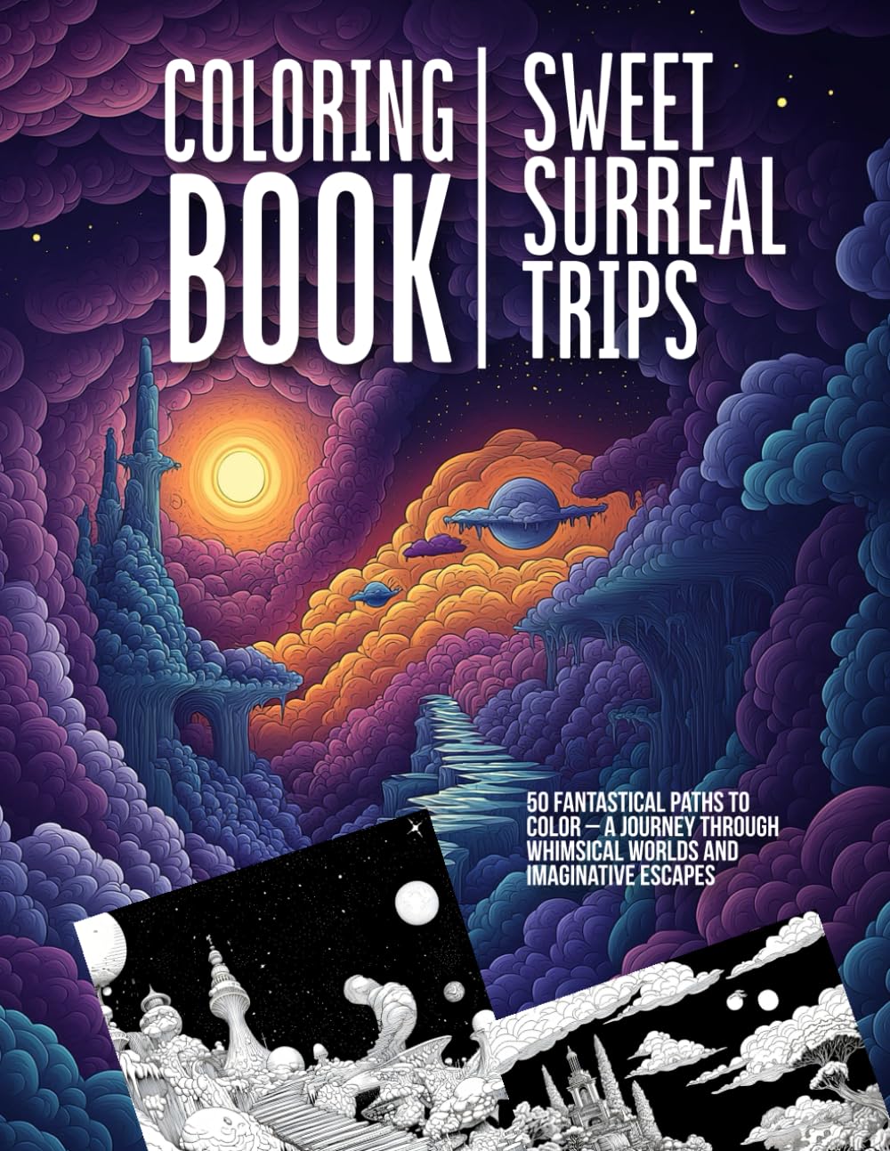 Sweet Surreal Trips – Coloring Book: 50 Fantastical Paths to Color – A Journey Through Whimsical Worlds and Imaginative Escapes