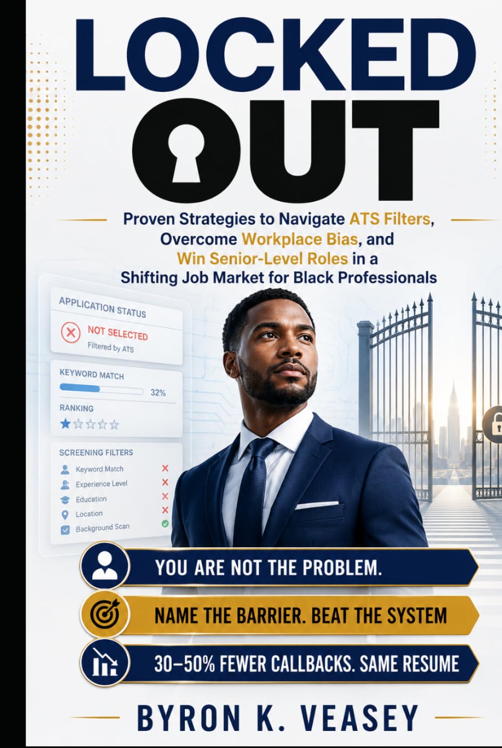 Locked Out: Proven Strategies to Navigate ATS Filters, Overcome Workplace Bias, and Win Senior-Level Roles in a Shifting Job Market for Black Professionals