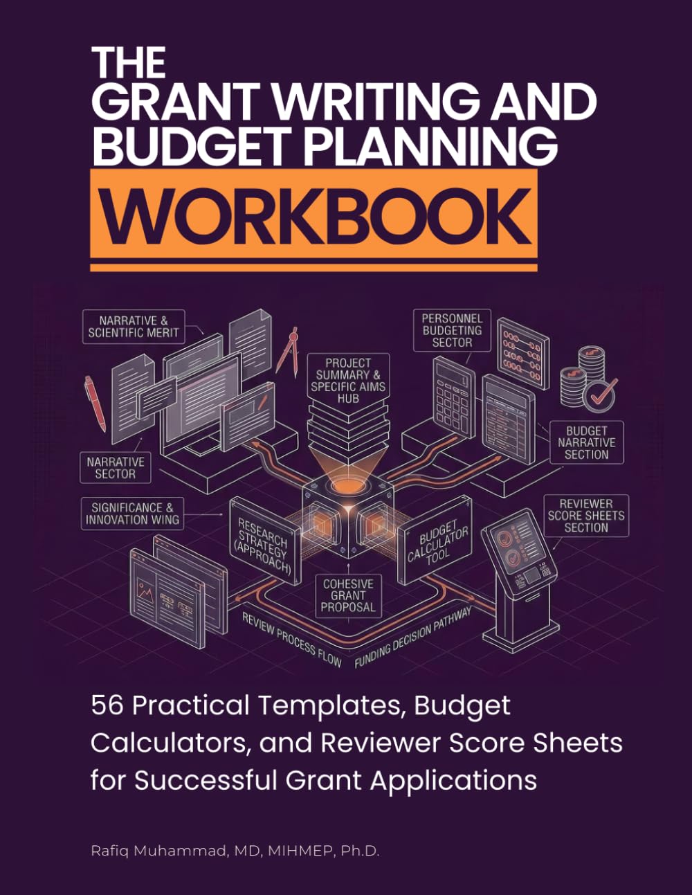 The Grant Writing and Budget Planning Workbook: 56 Practical Templates, Budget Calculators, and Reviewer Score Sheets for Successful Grant Applications (The Academic Writing & Publishing Workbooks)