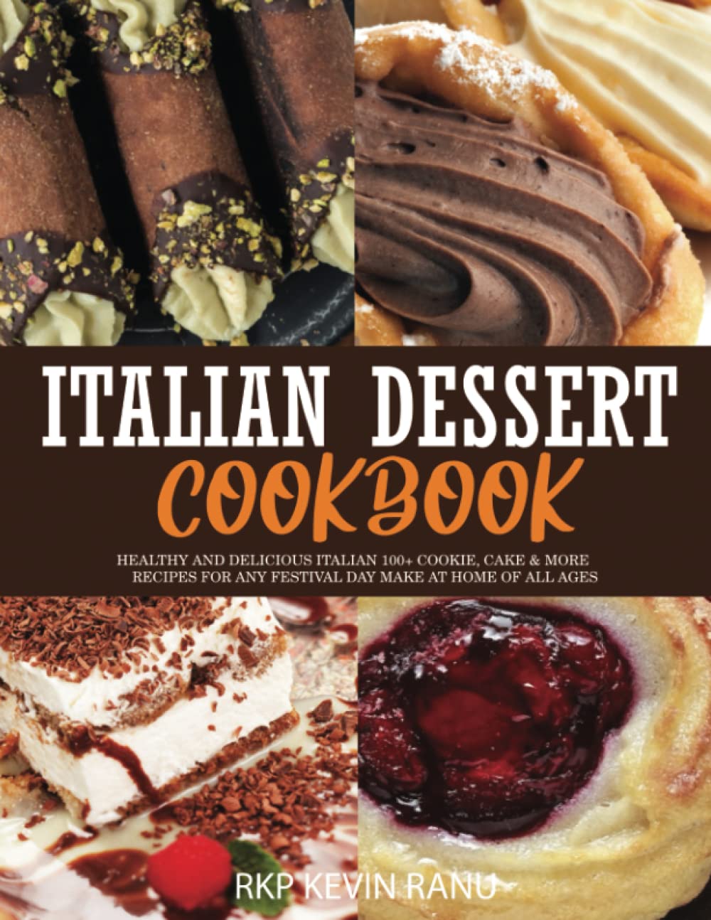 Italian dessert cookbook: Healthy and delicious italian 100+ cookie, cake & more recipes for any festival day make at home of all ages Paperback – July 26, 2022