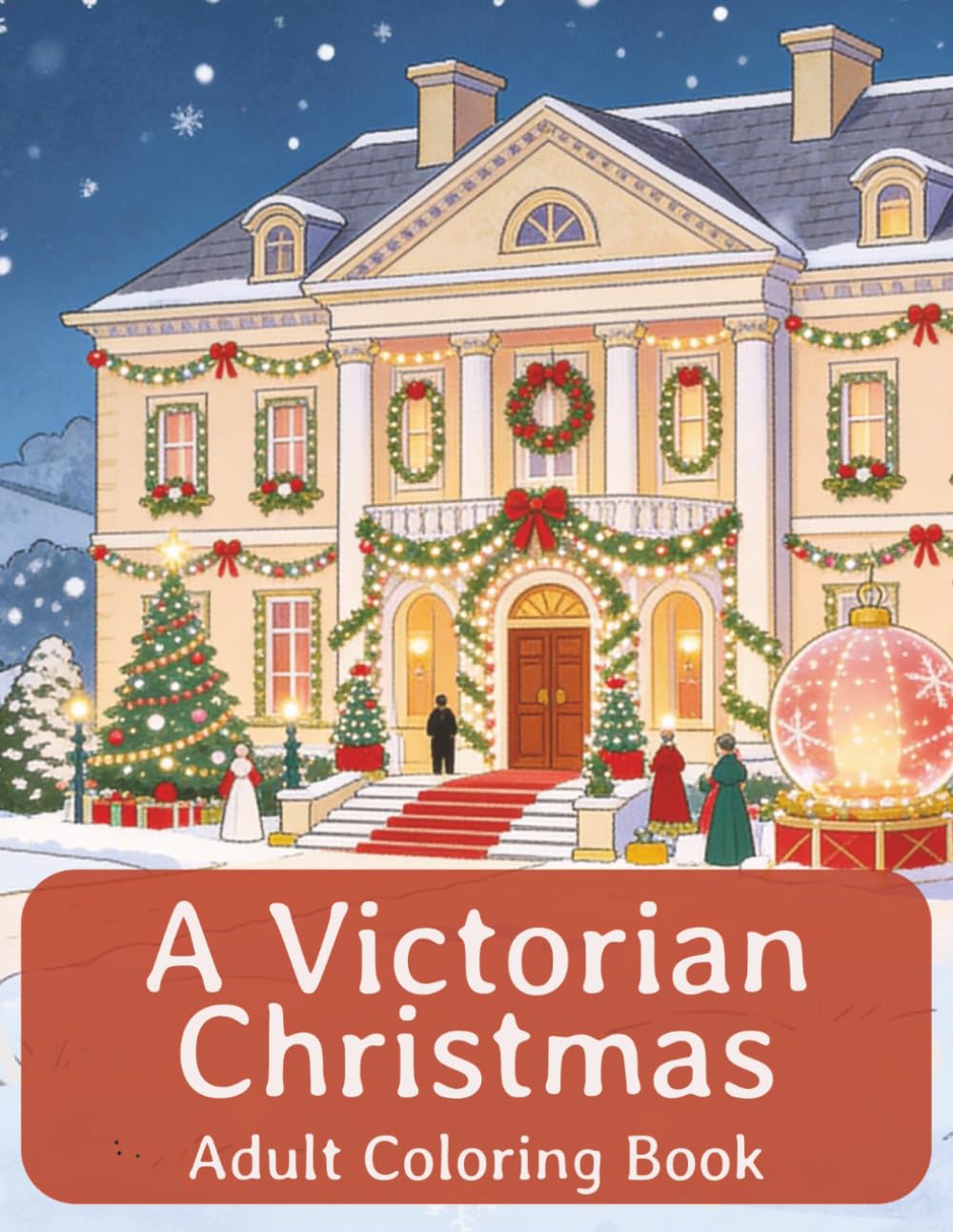 A Victorian Christmas Adult Coloring Book: Premium Coloring Book for Victorian English Christmas | 8.5x11 inches | 40 Images... Perfect for Holiday Gifts and Relaxation