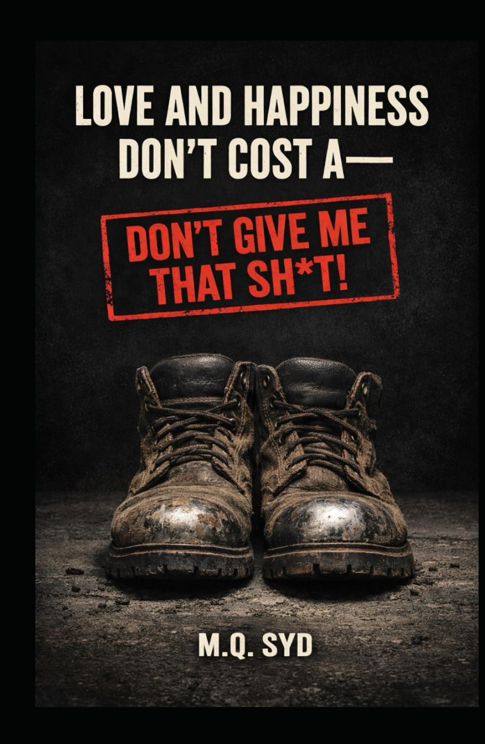 Love and Happiness Don’t Cost a—: Don’t Give Me That Sh*t!