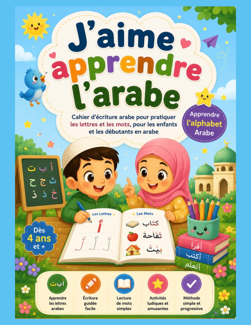 J’aime apprendre l’arabe – Cahier d’activités niveau 1 pour enfants Apprendre l’alphabet arabe: les chiffres, l’écriture et les premiers mots grâce à ... éducatif progressif pour débutants dès 4 ans