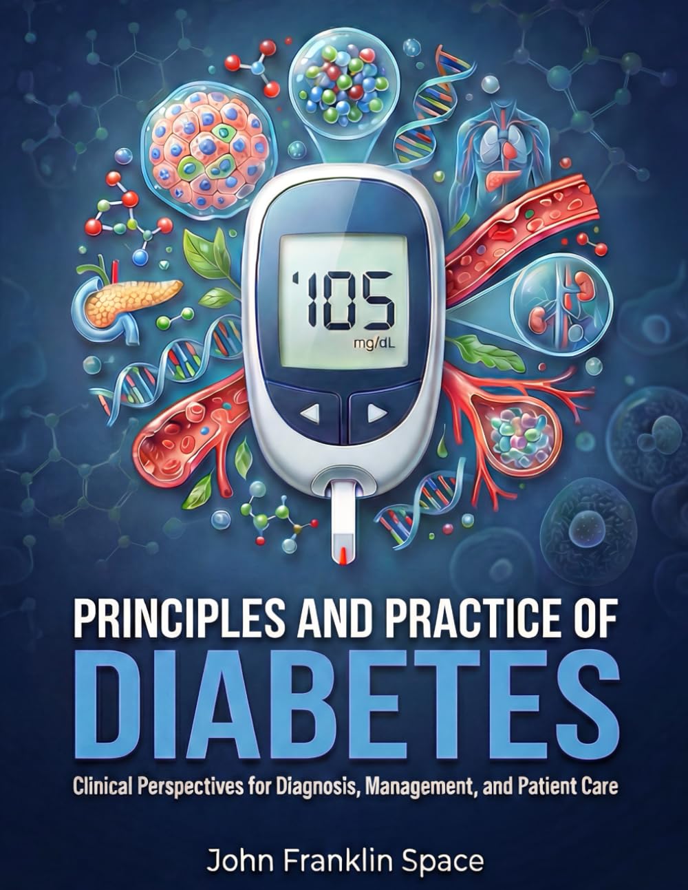 Principles and Practice of Diabetes: Clinical Perspectives for Diagnosis, Management, and Patient Care