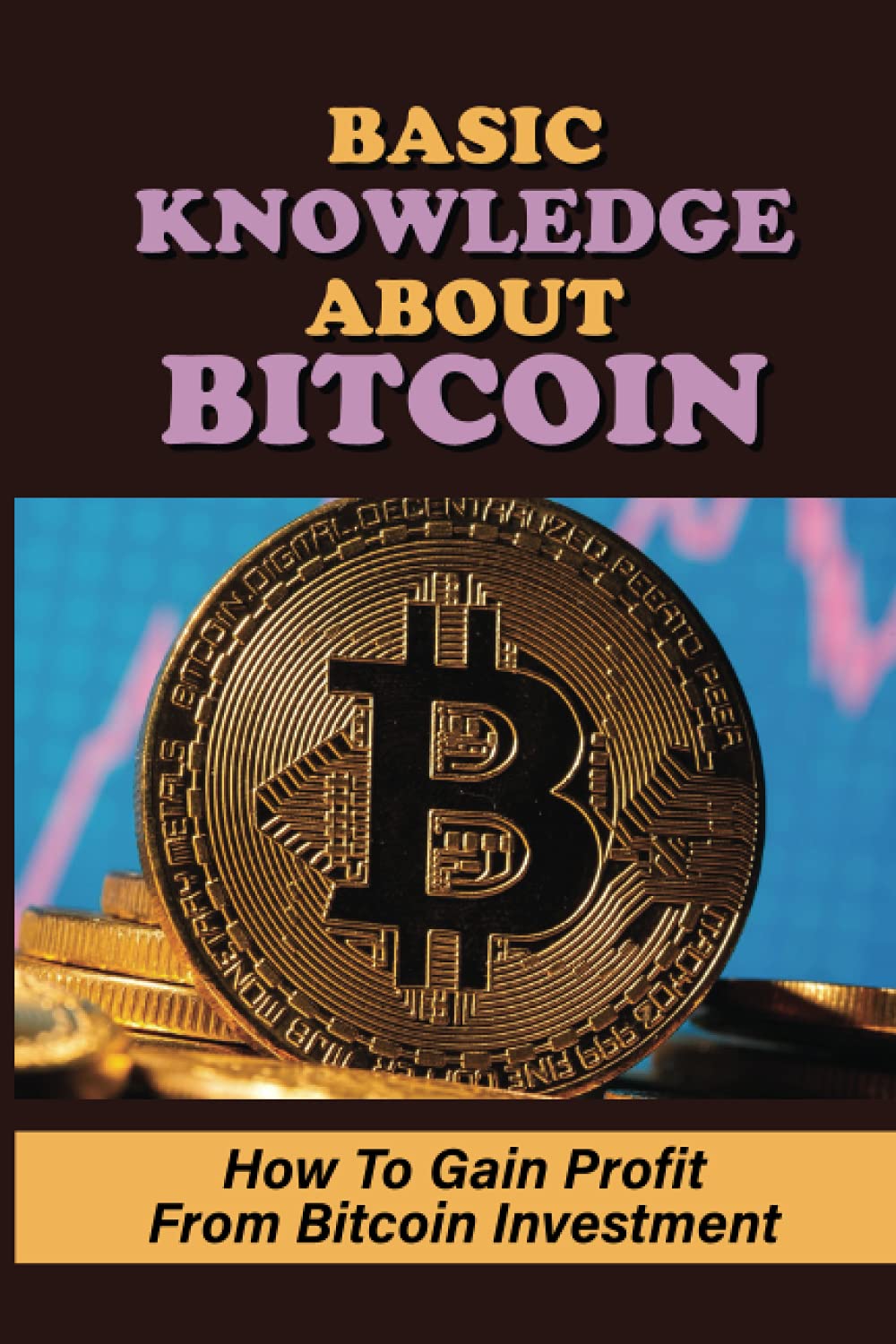 Basic Knowledge About Bitcoin: How To Gain Profit From Bitcoin Investment:  Cryptocurrency Meaning | Amazon.com.br