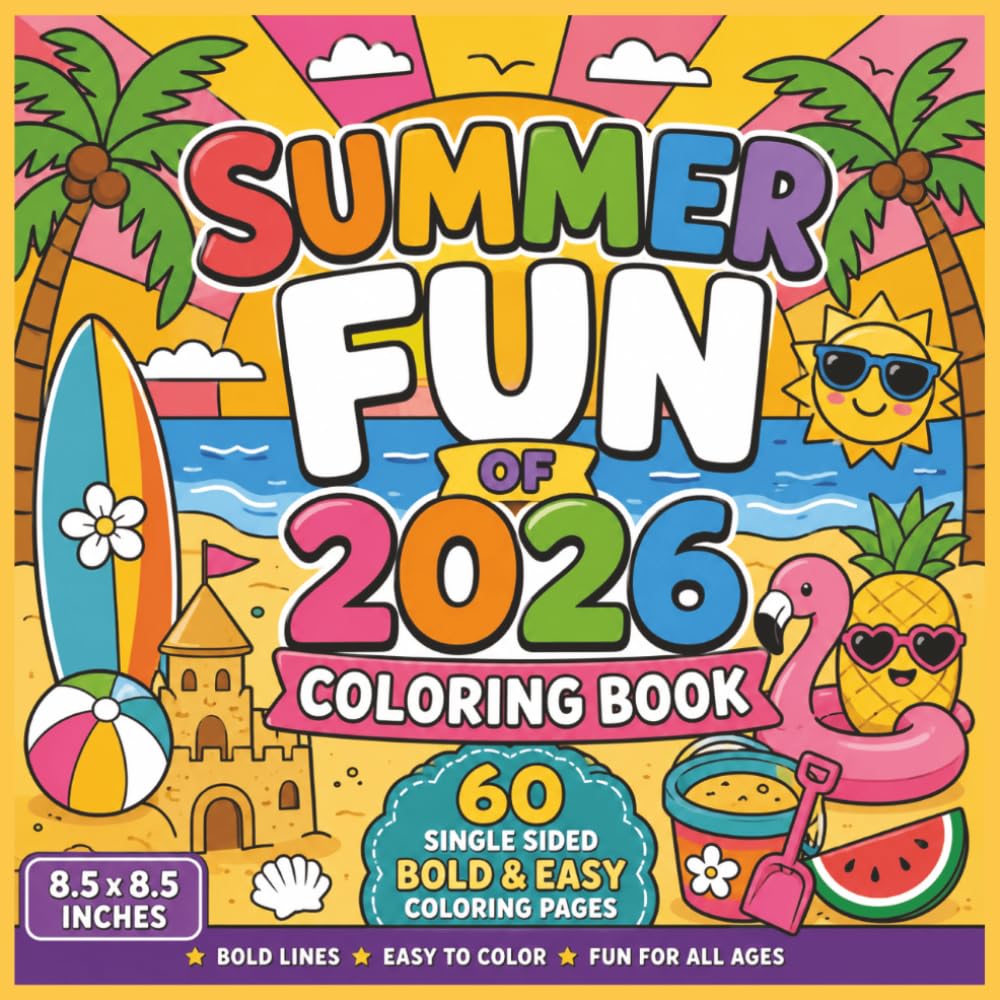 Summer Fun of 2026 Coloring Book: Bold and Easy Coloring Book Featuring Cute Summer Scenes, Beach Days, Sunshine Fun, Tropical Vibes, Ice Cream ... Teens, and Adults to Enjoy All Season Long...