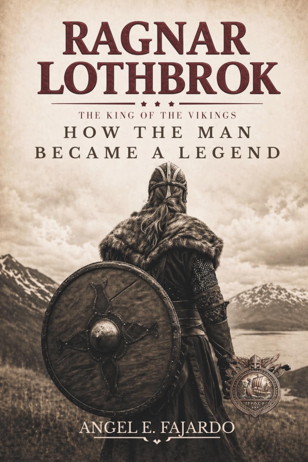 RAGNAR LOTHBROK: THE KING OF THE VIKINGS: How the Man Became a Legend
