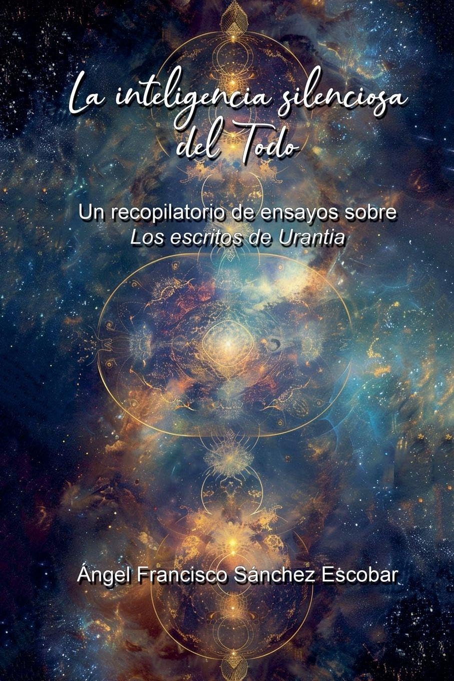 La inteligencia silenciosa del Todo (Un recopilatorio de ensayos sobre Los escritos de Urantia) (Estudios Urantia)