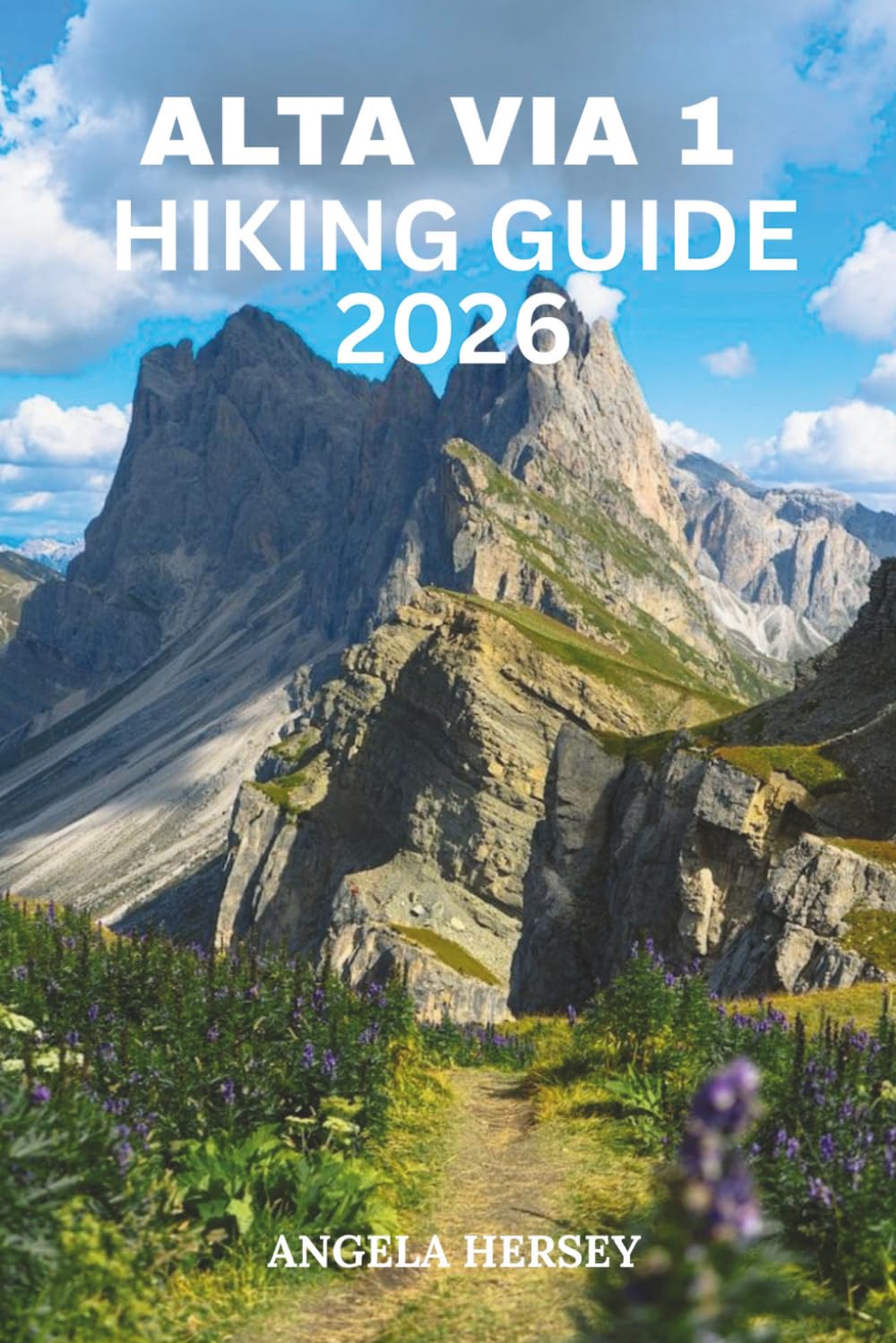 ALTA VIA 1 HIKING GUIDE 2026: The Complete Dolomites Trekking Companion (Uncharted Trails — Discover Hidden Paths Across Every Landscape)