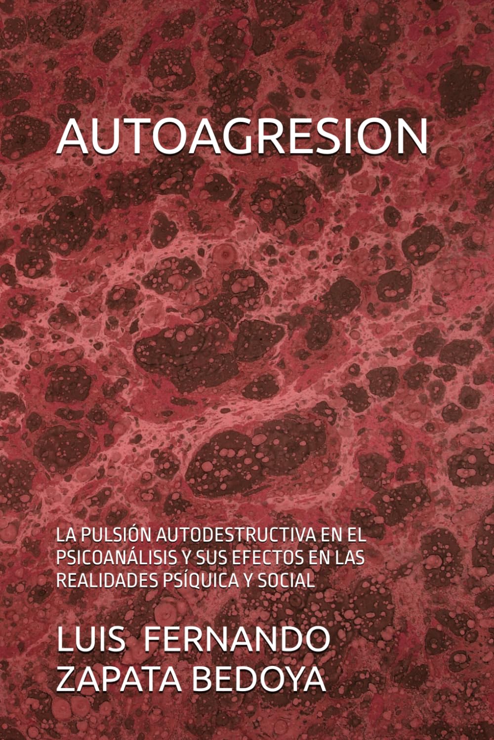 AUTOAGRESION: LA PULSIÓN AUTODESTRUCTIVA EN EL PSICOANÁLISIS Y SUS EFECTOS EN LAS REALIDADES PSÍQUICA Y SOCIAL