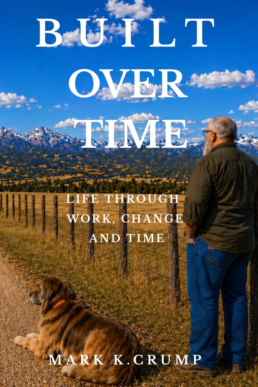 BUILT OVER TIME: A LIFE THROUGH WORK TIME AND CHANGE